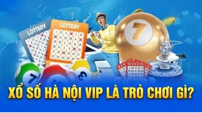 Thông tin cơ bản cần nắm được về xổ số Hà Nội Vip